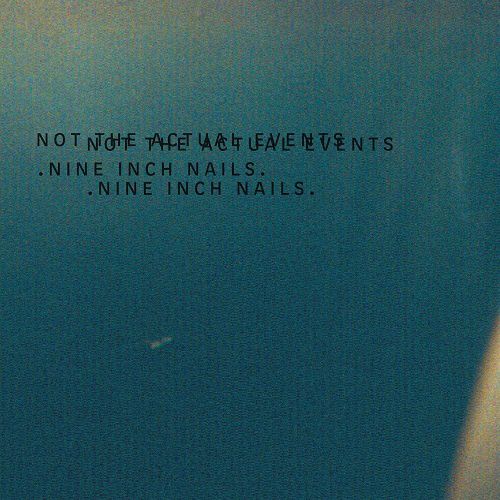 Nine Inch Nails – Not The Actual Events