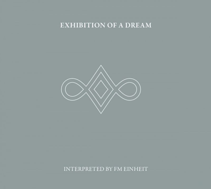 FM Einheit – Exhibition Of A Dream