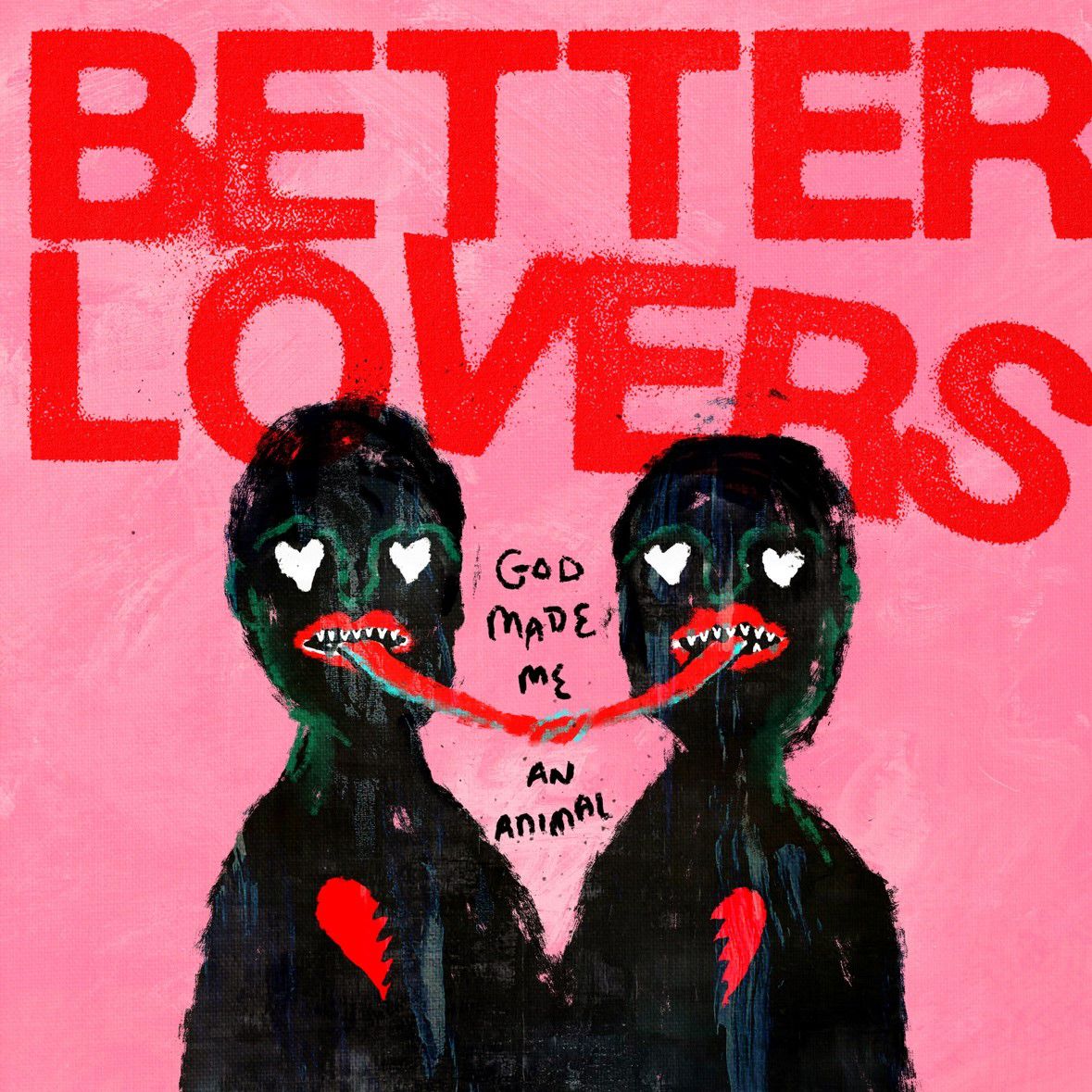 Better Lovers – God Made Me an Animal