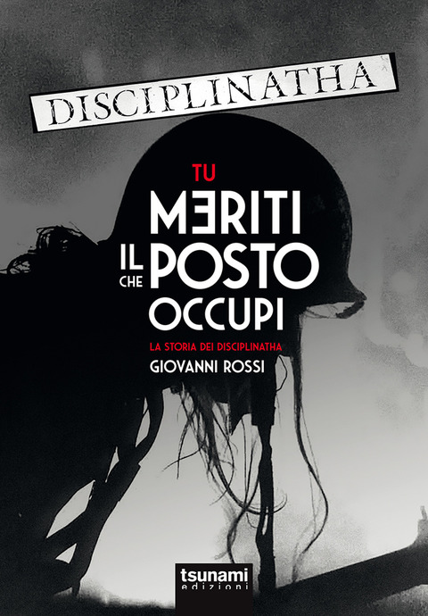 Tu Meriti Il Posto Che Occupi. La storia dei Disciplinatha.