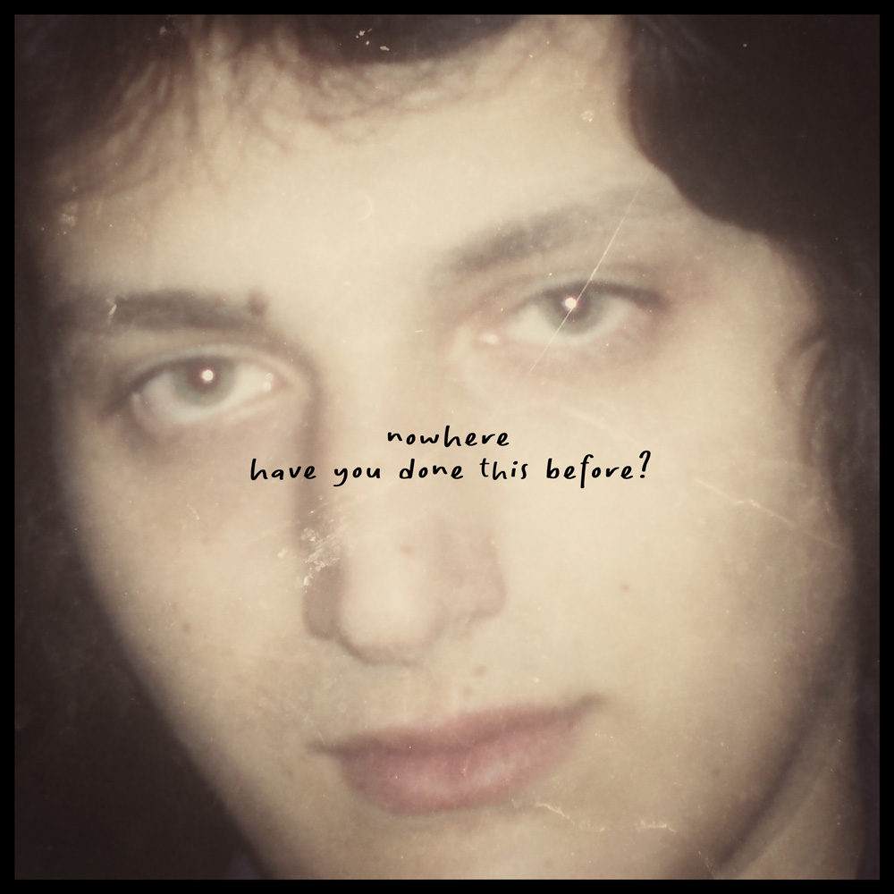 Nowhere – Have You Done This Before