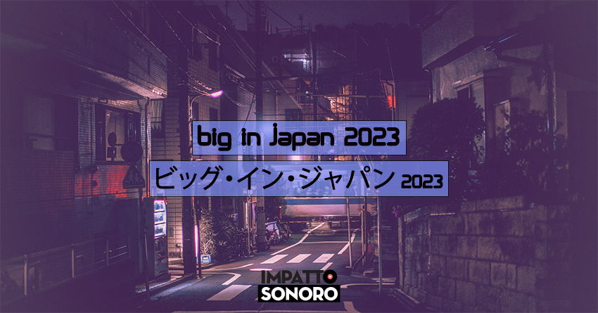 BIG IN JAPAN 2023: all’alba guarda ad est – i migliori dischi dell’anno provenienti dal Giappone