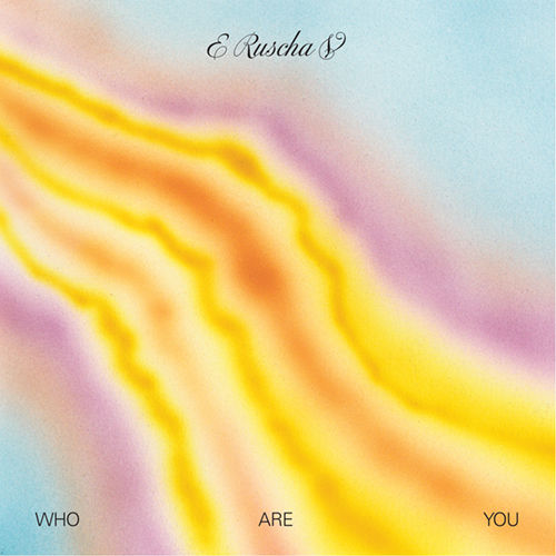 E Ruscha V – Who Are You