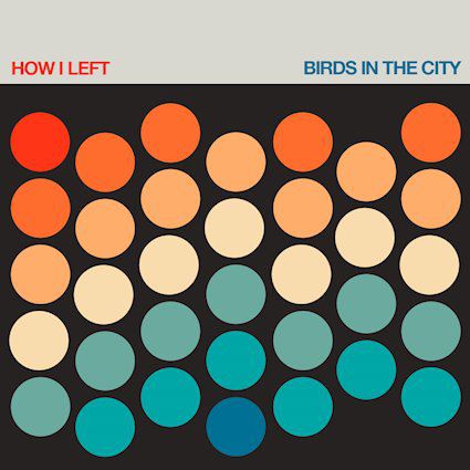 How I Left – Birds In The City