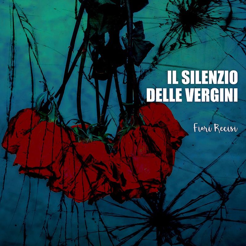 Il Silenzio Delle Vergini – Fiori Recisi