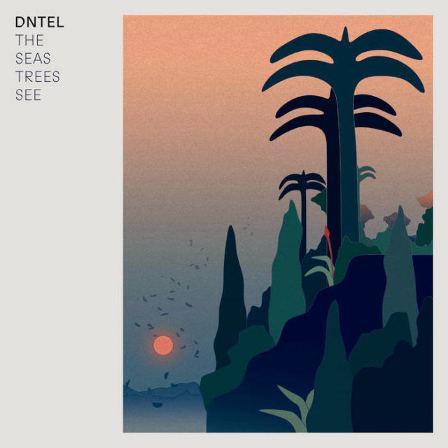 Dntel – The Seas Trees See