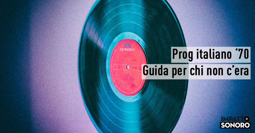 I grandi dischi del rock progressivo italiano degli anni ‘70: guida per chi non c’era