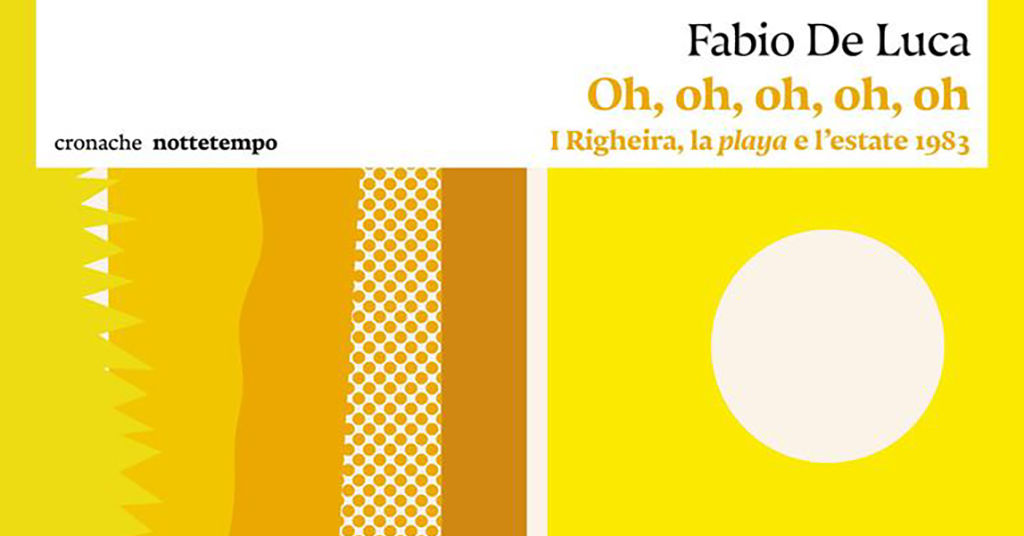 “Oh, Oh, Oh, Oh, Oh, – I Righeira, la playa e l’estate 1983”, Fabio De Luca e lo sguardo sulla spiaggia della memoria