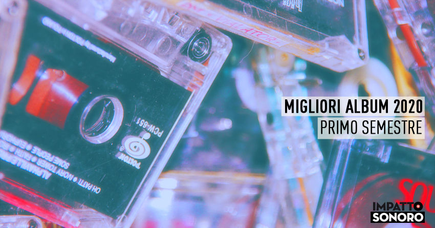 I migliori album del 2020 (fino ad ora): primo semestre