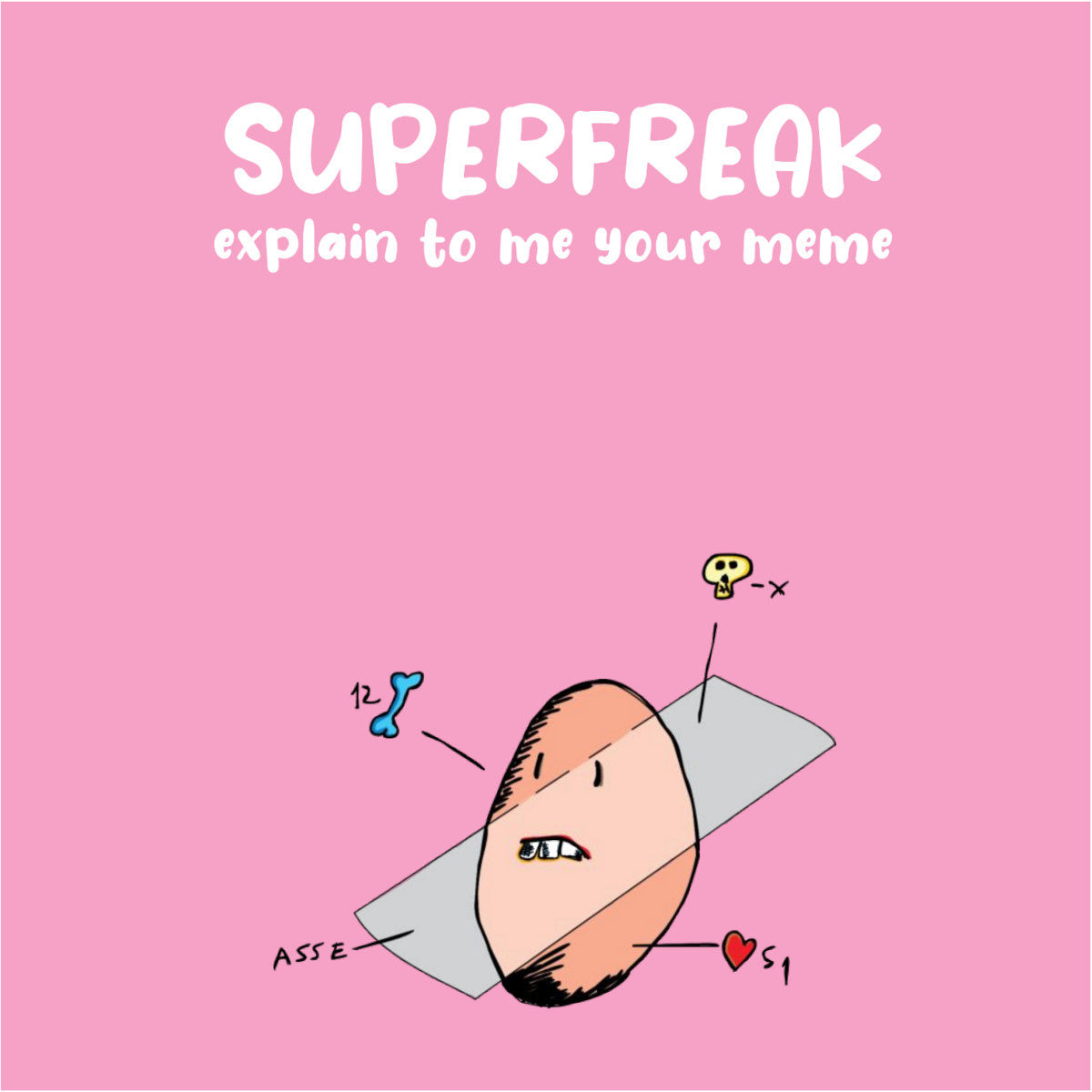 Superfreak – Explain To Me Your Meme