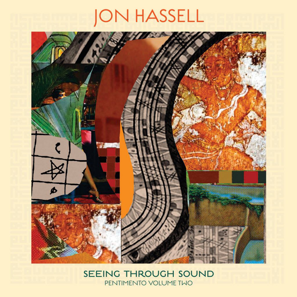 Jon Hassell – Seeing Through Sound (Pentimento Vol.2)
