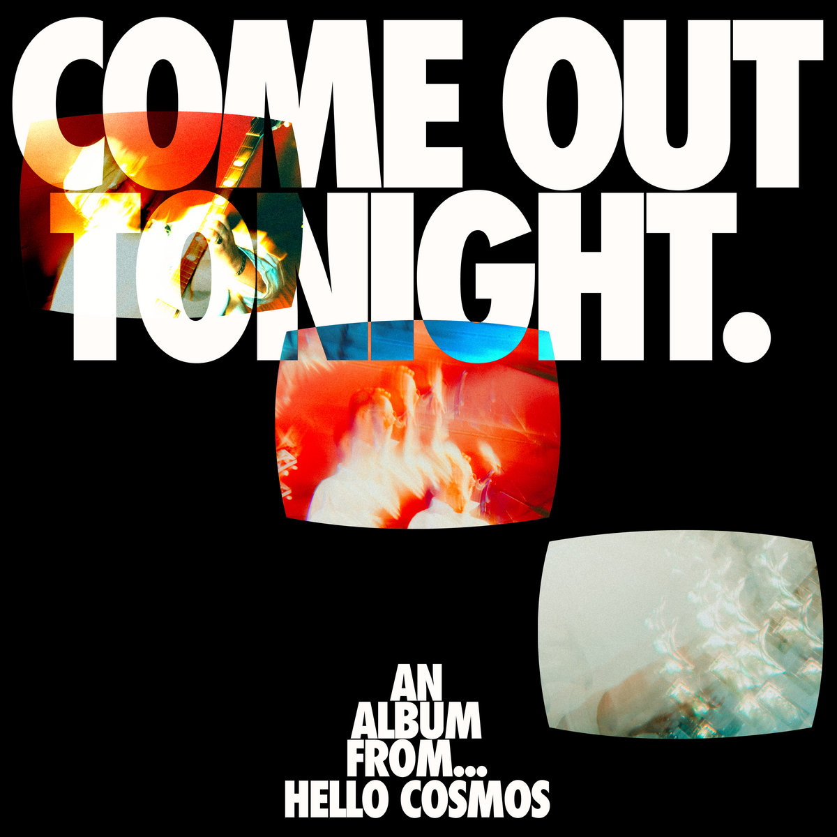 Hello Cosmos – Come Out Tonight
