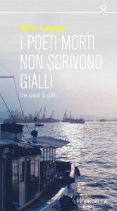 I Poeti Morti Non Scrivono Gialli, di Björn Larsson