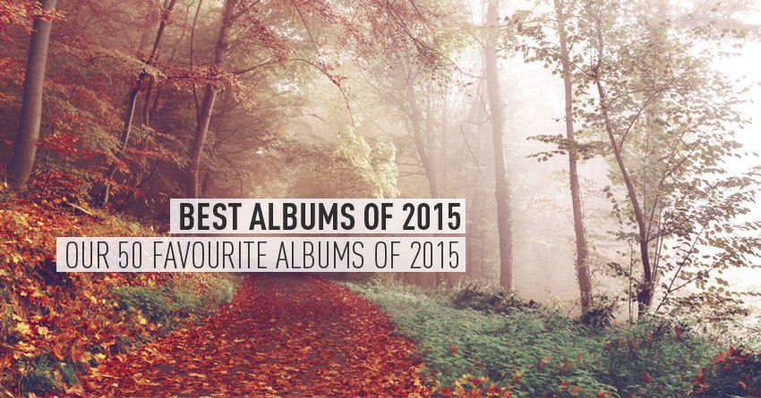 BEST ALBUMS OF 2015: our 50 favourite albums of 2015