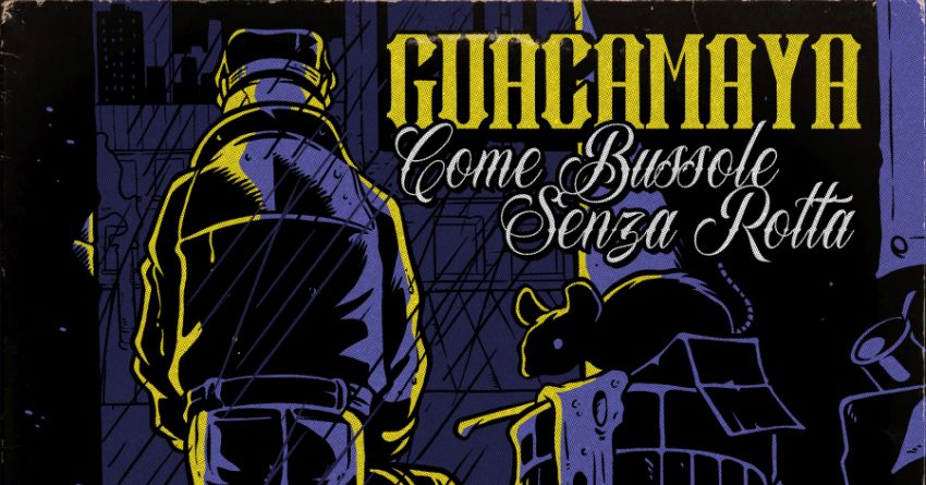 “Come Bussole Senza Rotta” è il nuovo album dei Guacamaya, veterani del combat rock