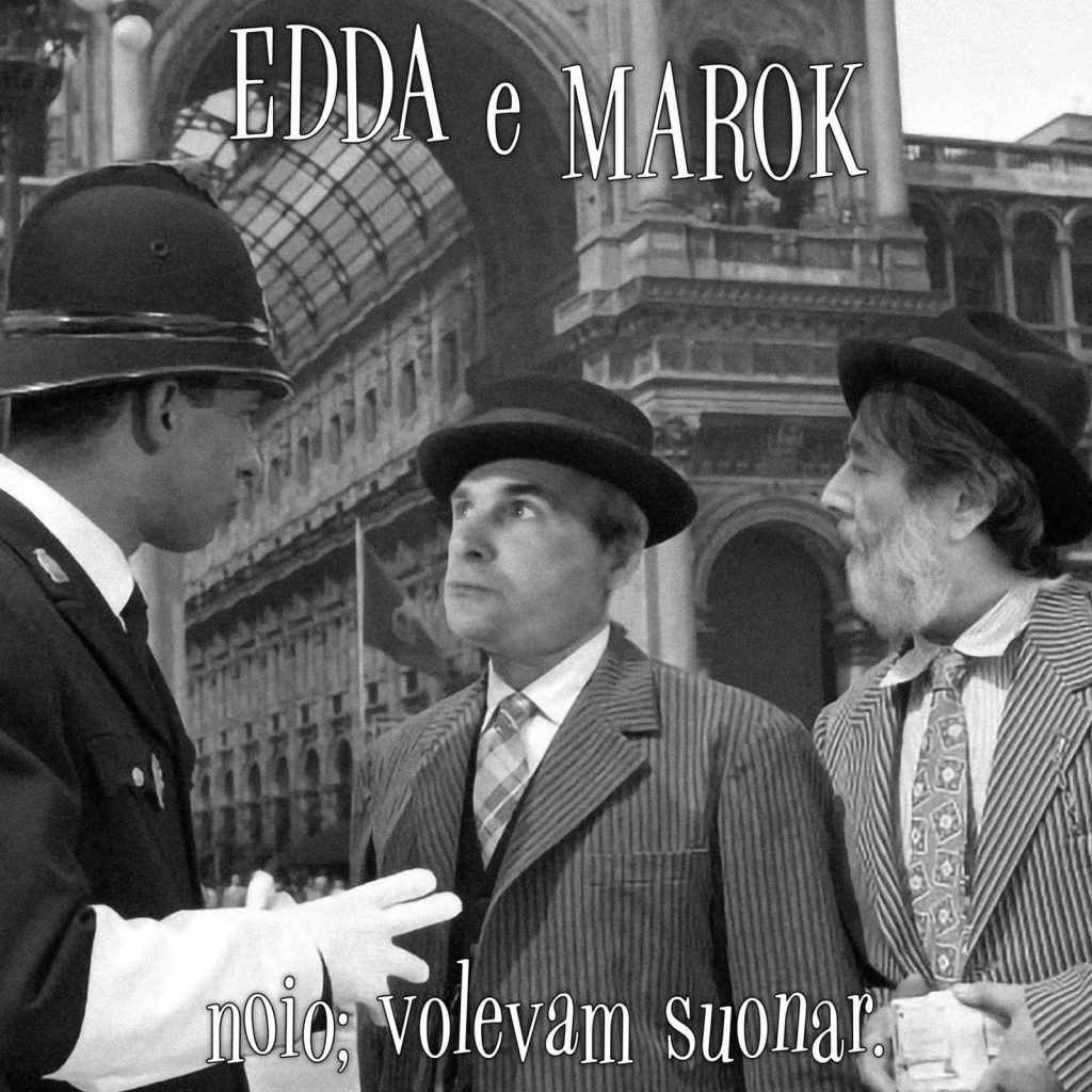 Edda & Marok – Noio; Volevam Suonar