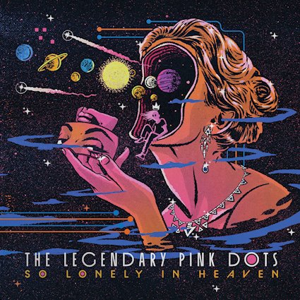The Legendary Pink Dots – So Lonely in Heaven