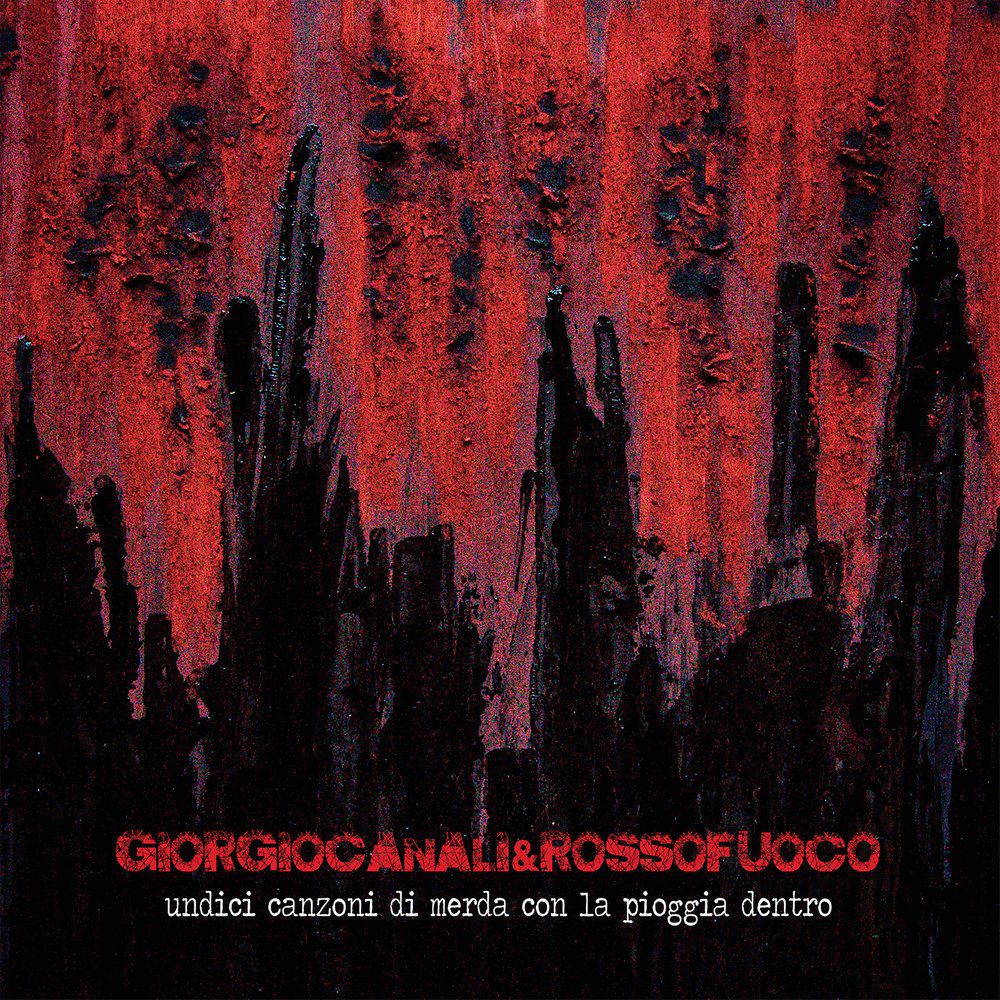 Giorgio Canali & Rossofuoco – Undici Canzoni Di Merda Con La Pioggia Dentro