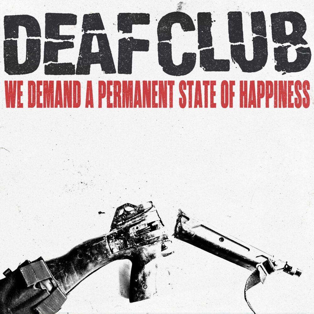 Deaf Club – We Demand a Permanent State of Happiness