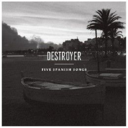 Destroyer – Five Spanish Songs
