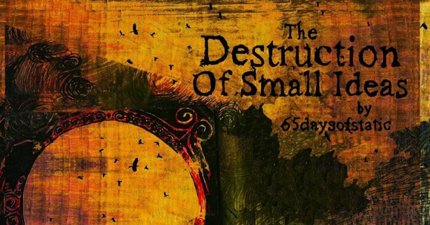 La prova del nove, “The Destruction Of The Small Ideas” dei 65daysofstatic