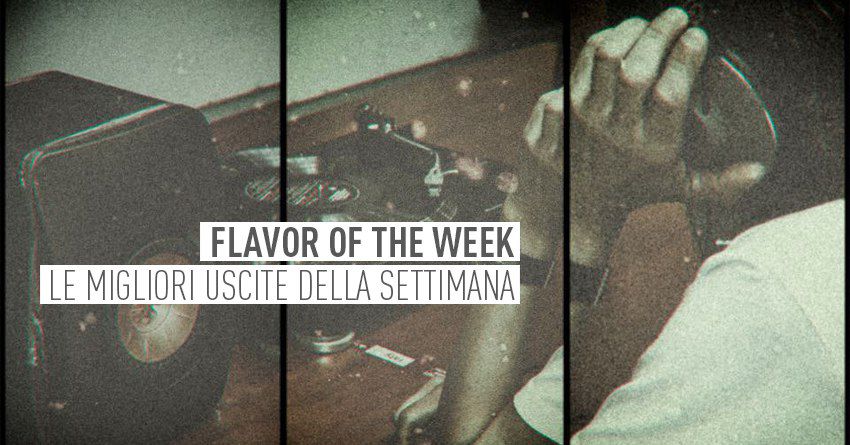 FLAVOR OF THE WEEK: le migliori uscite discografiche della settimana