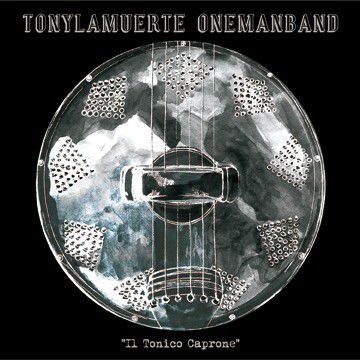 TonyLaMuerte OneManBand – Il Tonico Caprone