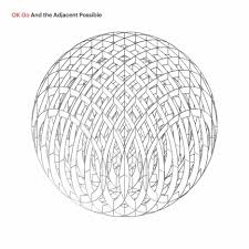 OK Go – AND THE ADJACENT POSSIBLE