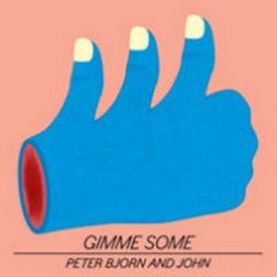 Peter, Bjorn and John – Gimme Some