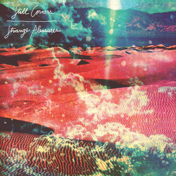 Still Corners – Strange Pleasures