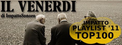 Il Venerdì di ImpattoSonoro #61: Cosa ascoltare a Capodanno? Ecco le 100 migliori canzoni del 2011