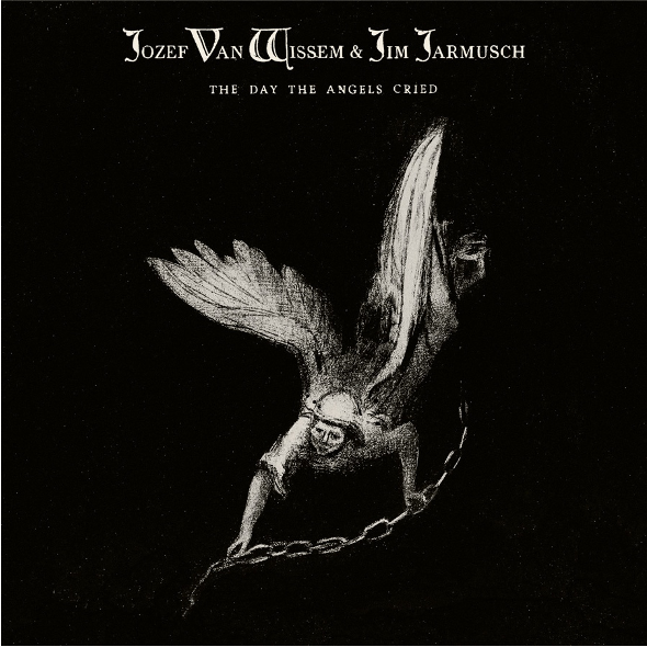 Jozef Van Wissem & Jim Jarmusch – The Day the Angels Cried